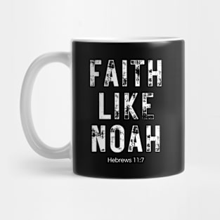 Faith Like Noah Hebrews 11:7 Mug